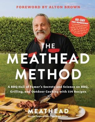 The Meathead Method: A BBQ Hall of Famer’s Secrets and Science on BBQ, Grilling, and Outdoor Cooking with 114 Recipes