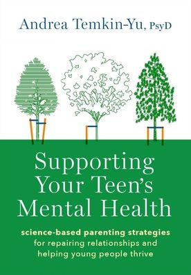 Supporting Your Teen's Mental Health: Science-Based Parenting Strategies for Repairing Relationships and Helping Young People Thrive