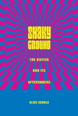 Shaky Ground: The '60s and Its Aftershocks (Popular Cultures)