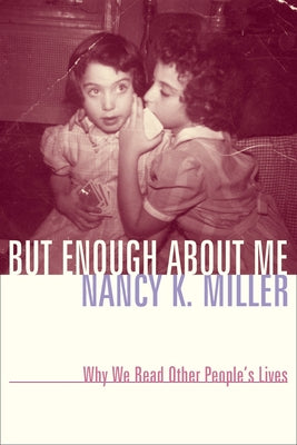 But Enough about Me: Why We Read Other People's Lives (Gender and Culture)