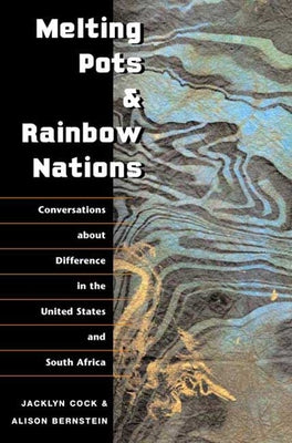 Melting Pots and Rainbow Nations: Conversations about Difference in the United States and South Africa