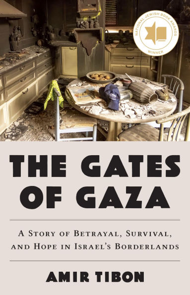 The Gates of Gaza: A Story of Betrayal, Survival, and Hope in Israel's Borderlands