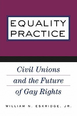 Equality Practice: Civil Unions and the Future of Gay Rights