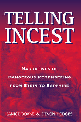 Telling Incest: Narratives of Dangerous Remembering from Stein to Sapphire