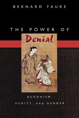 The Power of Denial: Buddhism, Purity, and Gender (Buddhisms: A Princeton University Press #4)