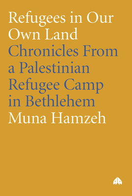 Refugees in Our Own Land: Chronicles From a Palestinian Refugee Camp in Bethlehem