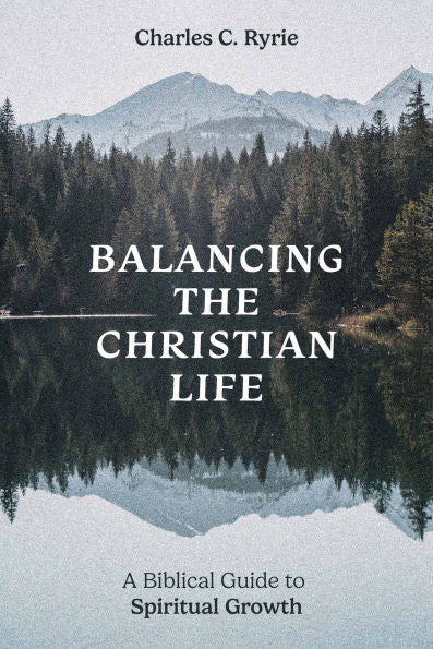 Balancing the Christian Life: A Biblical Guide to Spiritual Growth