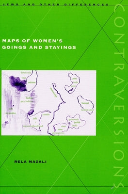 Maps of Women’s Goings and Stayings (Contraversions: Jews and Other Differences)