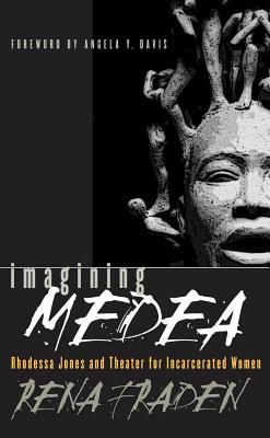 Imagining Medea: Rhodessa Jones & Theater for Incarcerated Women (Gender and American Culture)