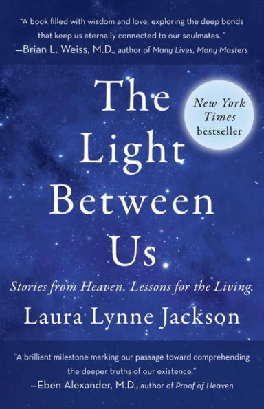The Light Between Us: Stories from Heaven. Lessons for the Living.