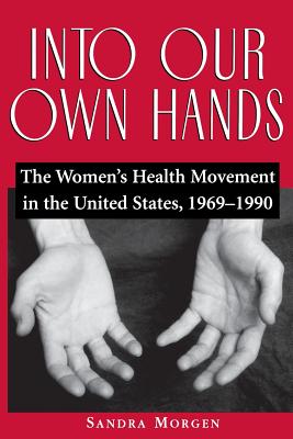 Into Our Own Hands: The Women's Health Movement in the United States, 1969–1990