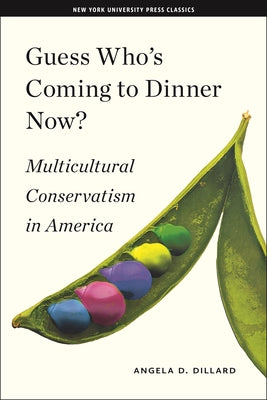 Guess Who's Coming to Dinner Now?: Multicultural Conservatism in America (American History and Culture #12)