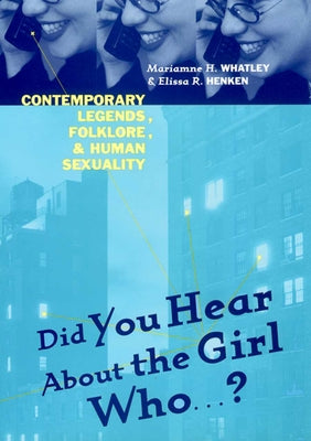 Did You Hear about the Girl Who . . . ?: Contemporary Legends, Folklore, and Human Sexuality