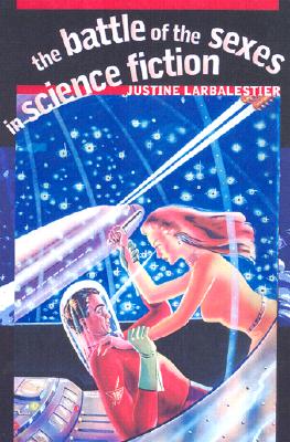 The Battle of the Sexes in Science Fiction (Early Classics of Science Fiction)