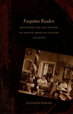 Forgotten Readers: Recovering the Lost History of African American Literary Societies (New Americanists)