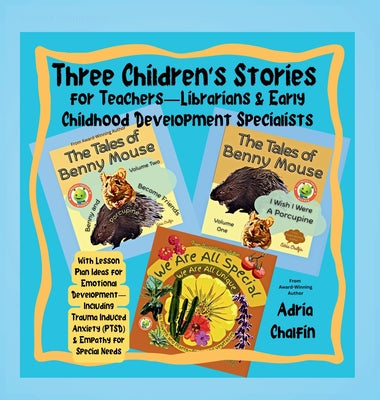 Three Children's Stories For Teachers-Librarians & Early Childhood Specialists: With Lesson Plan Ideas for Emotional Development-Including Trauma Indu