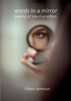 Words in a Mirror: Poems of Silent Emotion