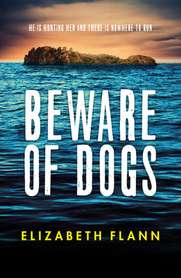 Beware of Dogs: Winner of the Banjo Prize 2019. a Gripping and Tense Survival Thriller for Readers of Margaret Hickey, Maryrose Cuskelly and Garry Dis