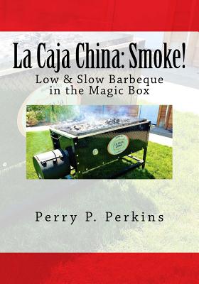 La Caja China: Smoke!: Real BBQ in the Magic Box (La Caja China Cooking #5)