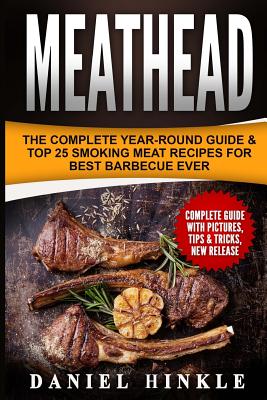 Meathead: The Complete Year-Round Guide & Top 25 Smoking Meat Recipes For Best Barbecue Ever + Bonus 10 Must-Try Bbq Sauces (Dh Kitchen #66)