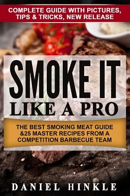 Smoke It Like a Pro: The Best Smoking Meat Guide & 25 Master Recipes From A Competition Barbecue Team + Bonus 10 Must-Try Bbq Sauces (Dh Kitachen #64)