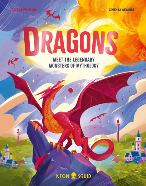 Dragons: Meet the Legendary Monsters of Mythology