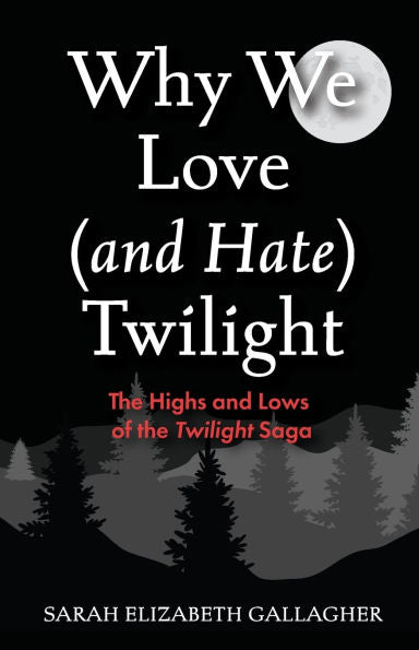 Why We Love (and Hate) Twilight: The Highs and Lows of the Twilight Saga