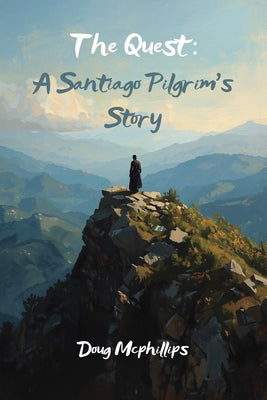 The Quest: A Santiago Pilgrim's Story: A personal journey on the Camino where the road leads to inner transformation.
