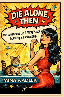 Die Alone, Then: The Loneliness Lie and Why Peace Outweighs Partnership