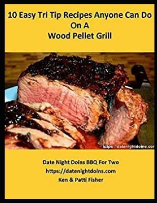 10 Easy Tri Tip Recipes Anyone Can Do On A Wood Pellet Grill (Date Night Doins BBQ for Two #2)