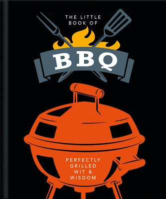 The Little Book of BBQ: Perfectly Grilled Wit & Wisdom (Little Books of Food & Drink #6)