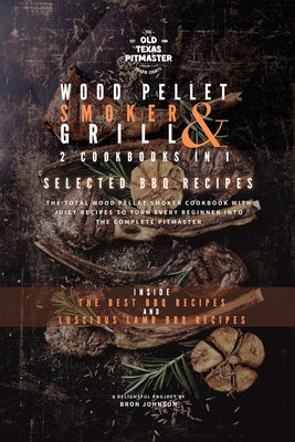The Wood Pellet Smoker and Grill 2 Cookbooks in 1: Selected BBQ Recipes (The Wood Pellet Smoker and Grill Cookbook #2)