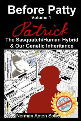Before Patty: Patrick-The Sasquatch/Human Hybrid & Our Genetic Inheritance