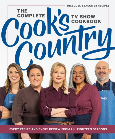 The Complete Cook's Country TV Show Cookbook: Every Recipe and Every Review from All Eighteen Seasons Includes Season 18