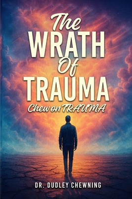 The Wrath Of Trauma: Chew On Trauma