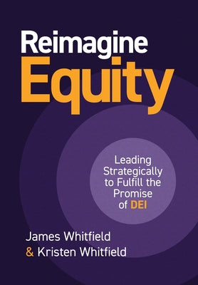 Reimagine Equity: Leading Strategically to Fulfill the Promise of DEI