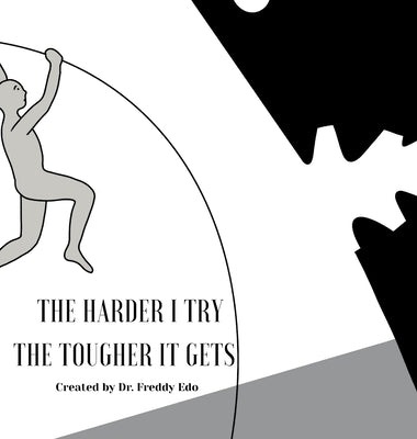 The Harder I Try The Tougher It Gets (La Historia de Todo #2)