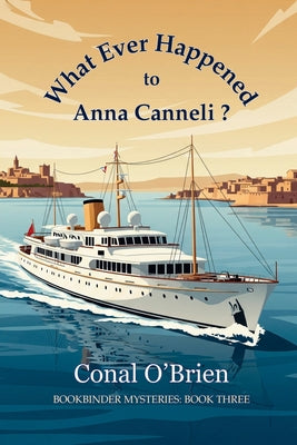 What Ever Happened to Anna Canneli?: Bookbinder Mysteries: Book Three