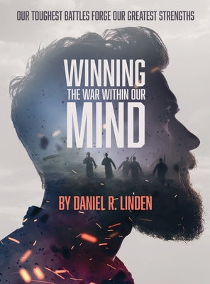 Winning the War Within Our Mind: Our Toughest Battles Forge Our Greatest Strengths