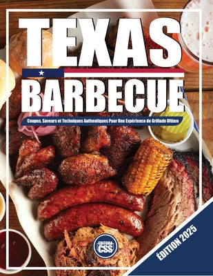 Texas BBQ: Coupes, saveurs et techniques authentiques pour une expérience de grillade ultime: ÉDITION 2025 (The BBQ #7)