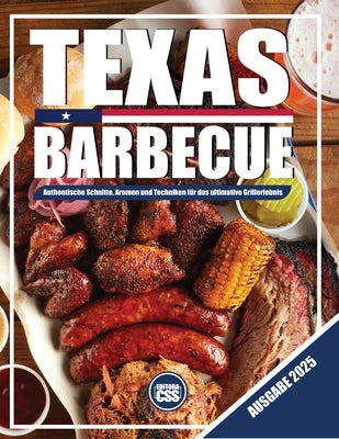 Texas BBQ: Authentische Schnitte, Aromen und Techniken für das ultimative Grillerlebnis: Ausgabe 2025 (The BBQ #8)