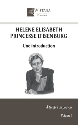 Helene Elisabeth Princesse d'Isenburg: Une introduction
