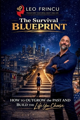 The Survival Blueprint: How to Outgrow the Past and Create the Life You Choose