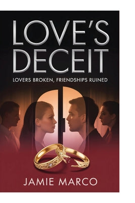 Love's Deceit: Lovers broken, friendships ruined