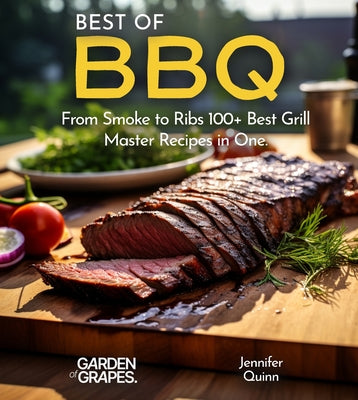 Best of BBQ Cookbook: From Smoke to Ribs 100+ Best Grill Master Recipes in One