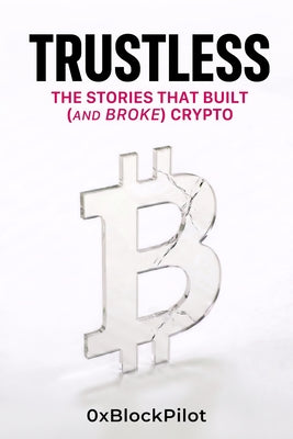 Trustless: The Stories That Built (and Broke) Crypto