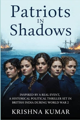 Patriots In Shadows: Inspired by a real event, a historical political thriller set in British India during World War II.