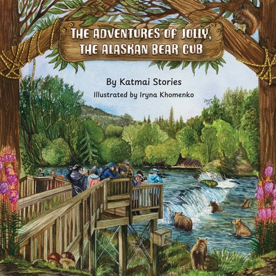 The Adventures of Jolly, the Alaskan Bear Cub: Discover Alaska's Katmai National Park, Brooks Falls, and the Famous Salmon Run with a Curious Bear Cub (National Park Bear Adventures)