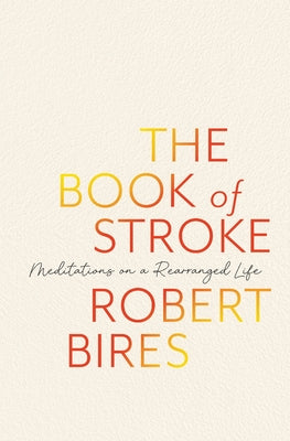 The Book of Stroke: Meditations on a Rearranged Life