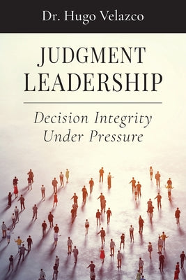 Judgment Leadership: Decision Integrity Under Pressure